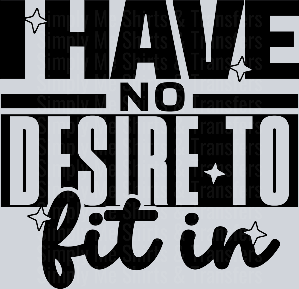 I HAVE NO DESIRE TO FIT IN