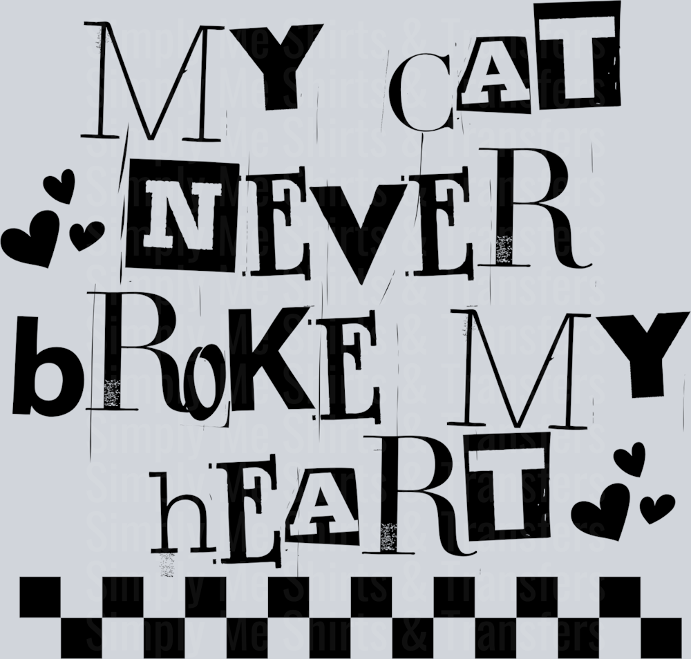 MY CAT NEVER BROKE MY HEART BLACK