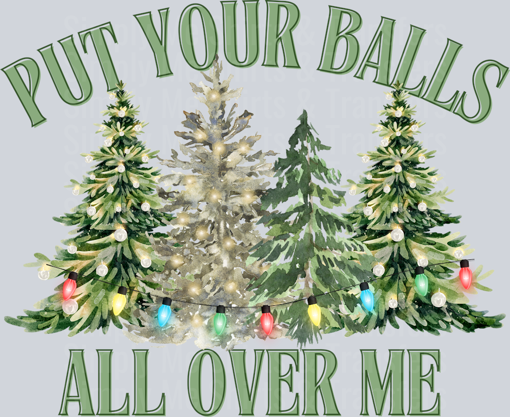 PUT YOUR BALLS ALL OVER ME