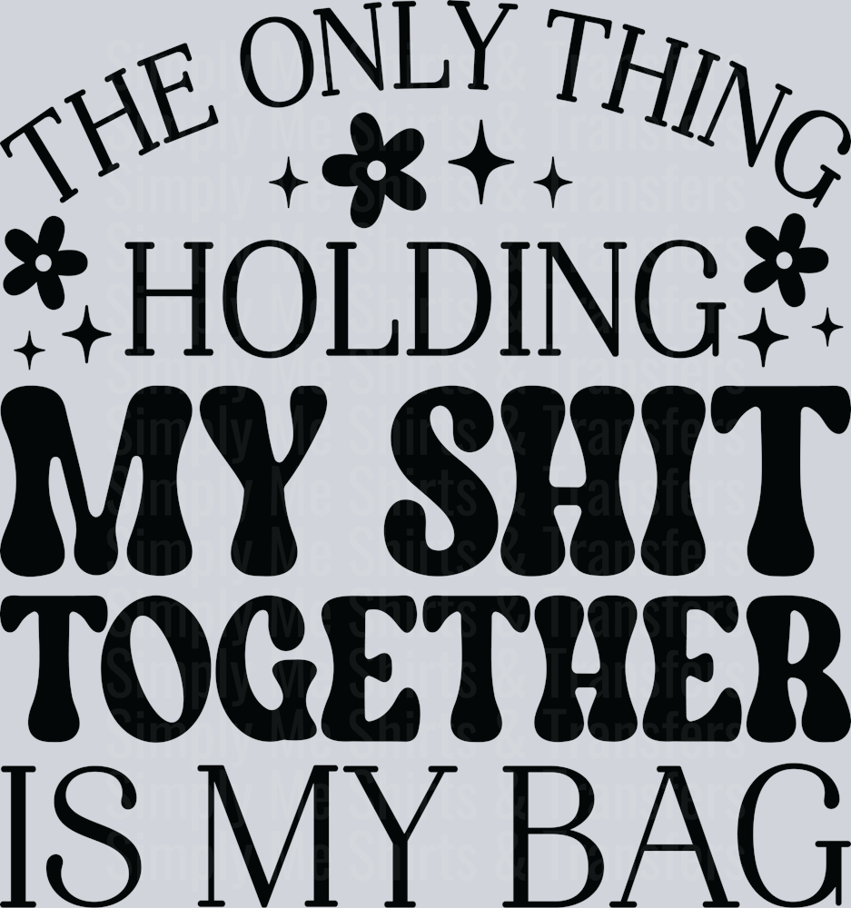 9-The only thing holding my shit