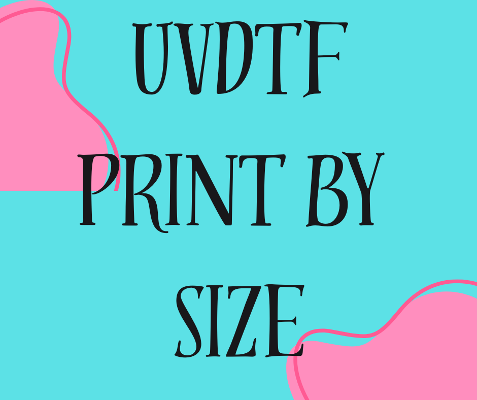 UVDTF PRINT BY SIZE