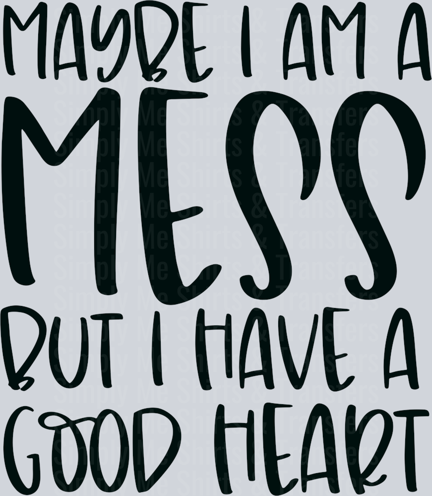 Maybe I am a mess