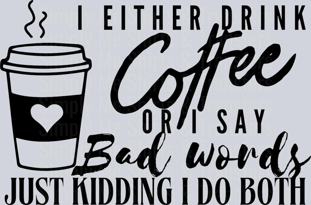 I EITHER DRINK COFFEE OR SAY BAD WORDS