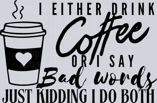 I EITHER DRINK COFFEE OR SAY BAD WORDS
