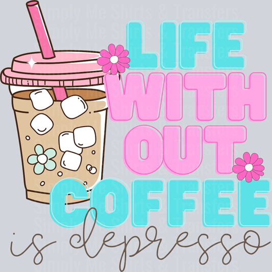 LIFE WITHOUT COFFEE IS DEPRESSO
