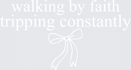 Walking By Faith Tripping Constantly