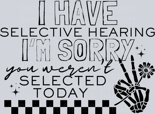 I HAVE SELECTIVE HEARING