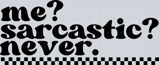 ME SARCASTIC NEVER