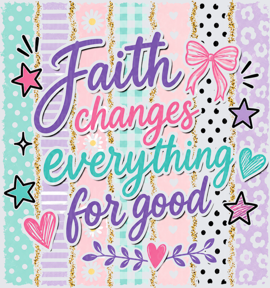 Faith Changes Everything For Good