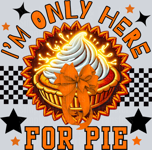 Im only here for pumpkin pie _ Thanksgiving Faux Embroidery PNG