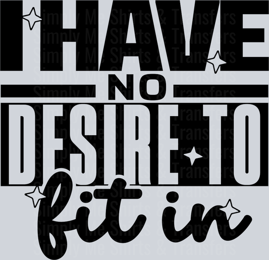 I HAVE NO DESIRE TO FIT IN