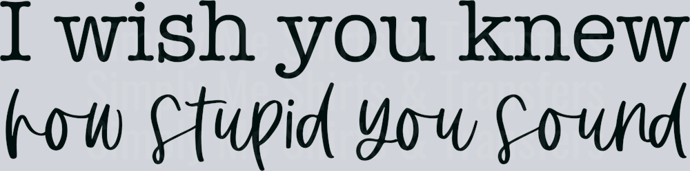 How stupid you sound