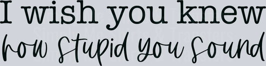 How stupid you sound