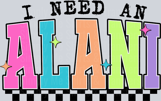 I NEED AN ALANI