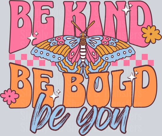 BE KIND BE BOLD BE YOU
