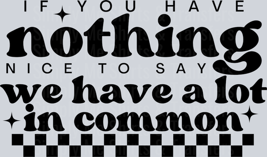 IF YOU HAVE NOTHING NICE TO SAY