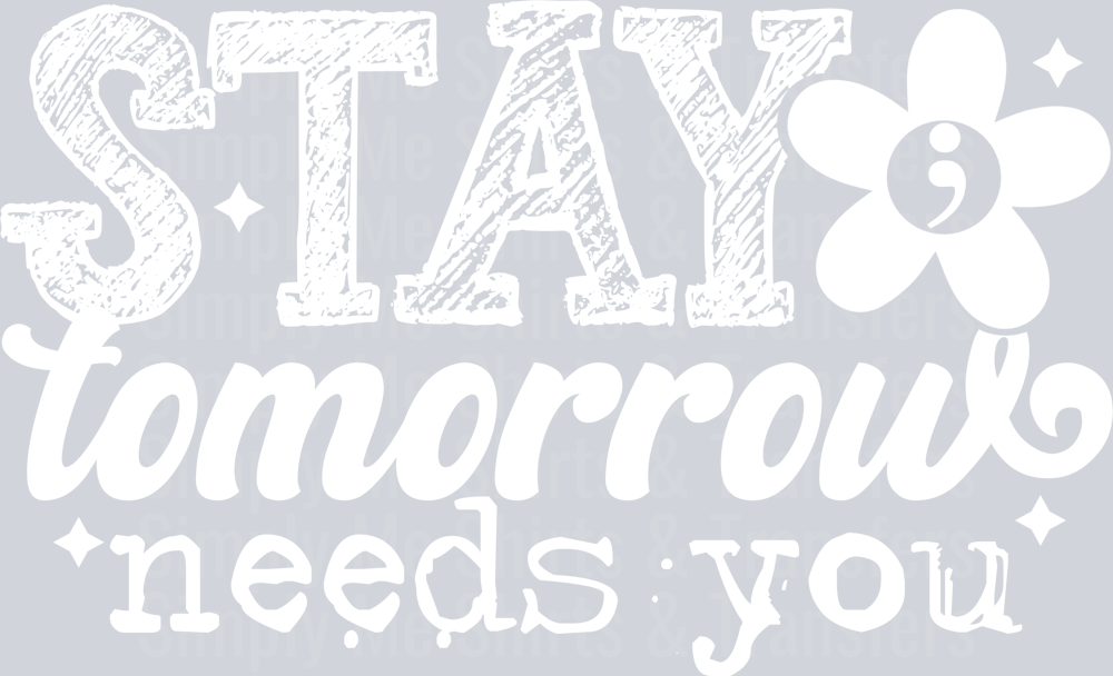 STAY TOMORROW NEEDS YOU WHITE FONT