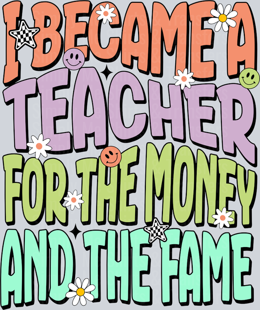 I BECAME A TEACHER FOR THE MONEY AND THE FAME