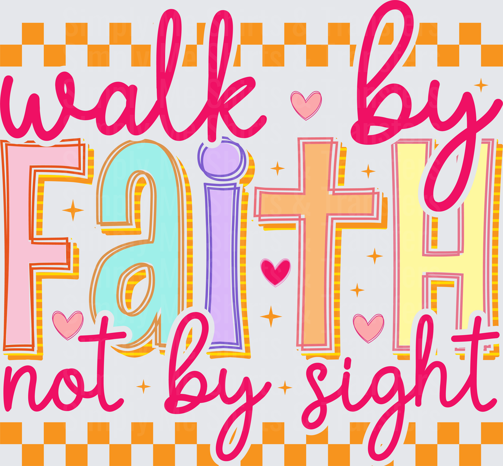 Walk by Faith Not by Sight