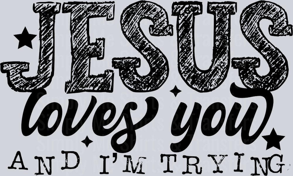JESUS LOVES YOU AND IM TRYING