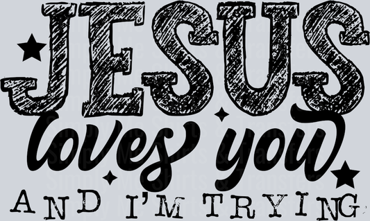 JESUS LOVES YOU AND IM TRYING