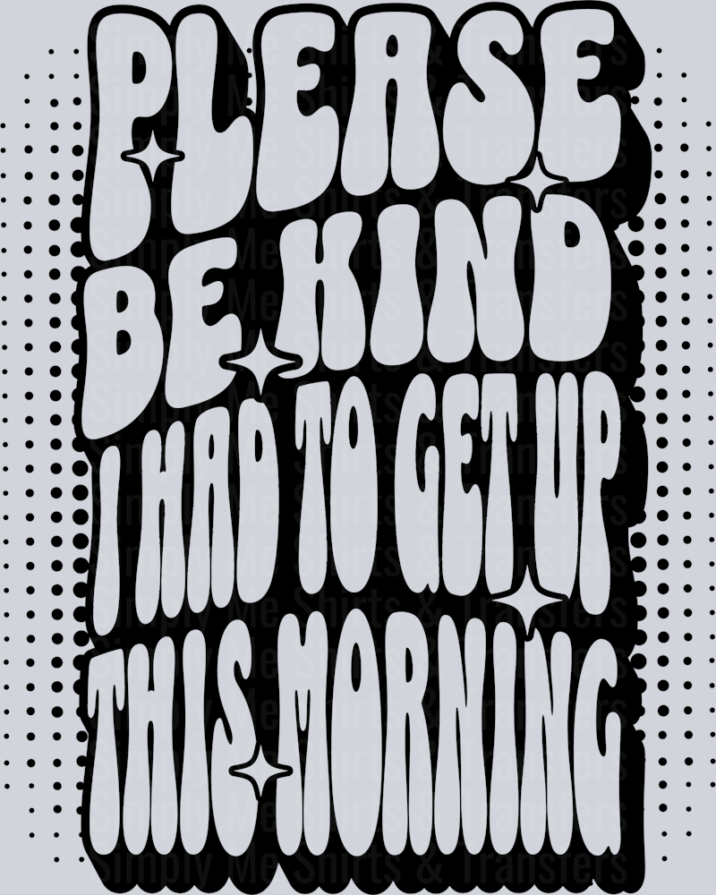 PLEASE BE KIND