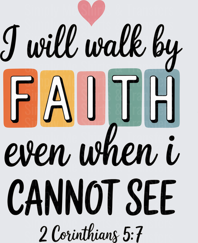 I Will Walk By Faith Even When I Cannot See