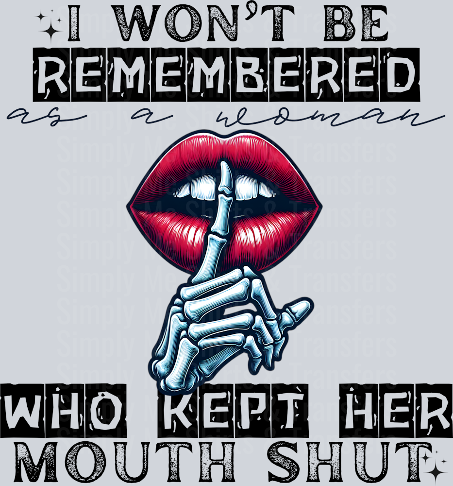 I WONT BE REMEMBERED AS THE WOMAN WHO KEPT HER MOUTH SHUT