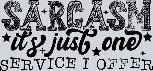 SARCASM ITS JUST ONE SERVICE I OFFER