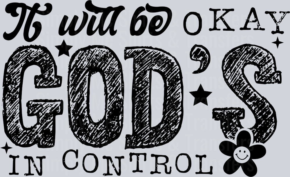 IT WILL BE OKAY GODS IN CONTROL