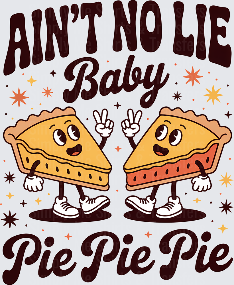 Ain't No Lie Baby Pie Pie Pie