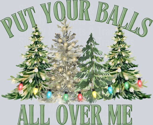 PUT YOUR BALLS ALL OVER ME