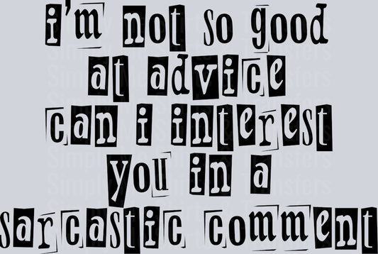 IM NOT SO GOOD AT ADVICE