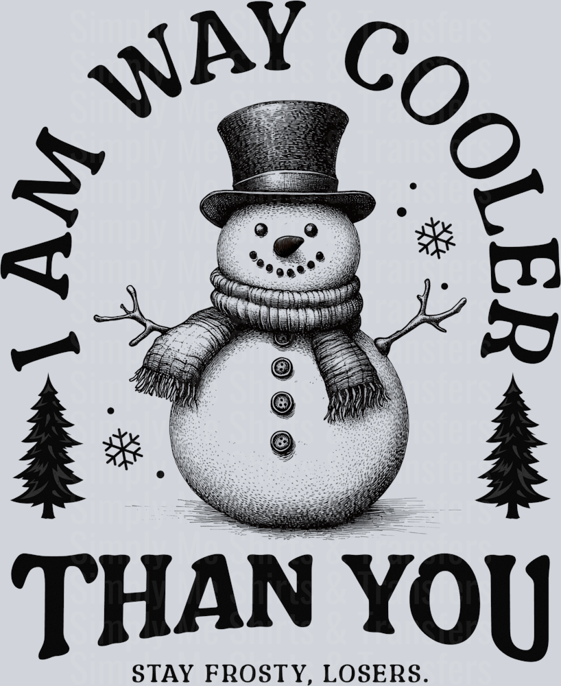 I am way cooler than you snowman hwds