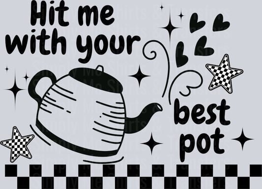HIT ME WITH YOUR BEST POT