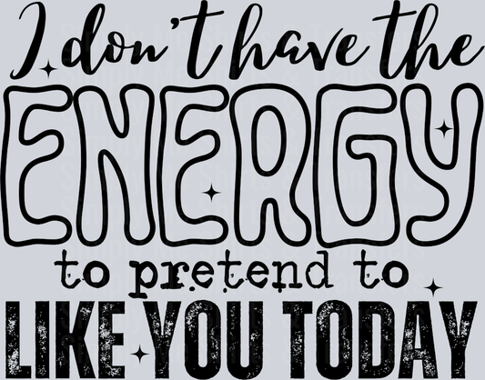 I DONT HAVE THE ENERGY