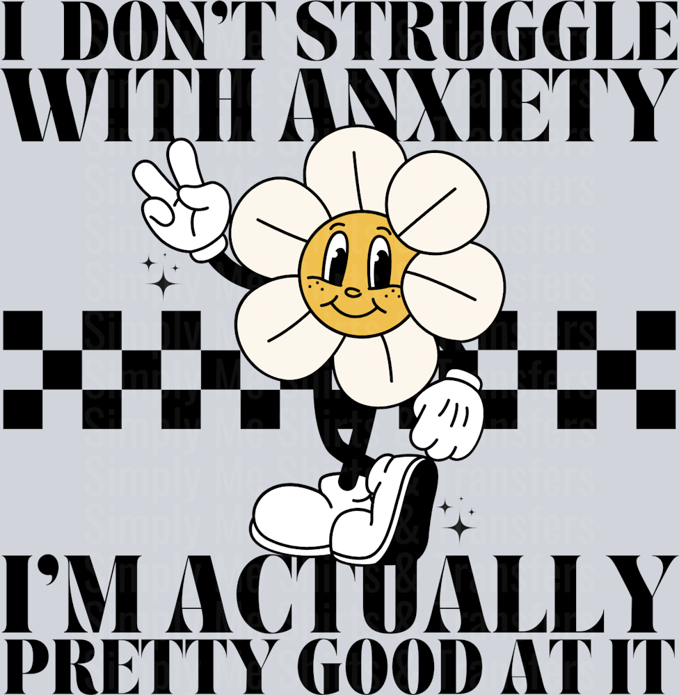 I DONT STRUGGLE WITH ANXIETY
