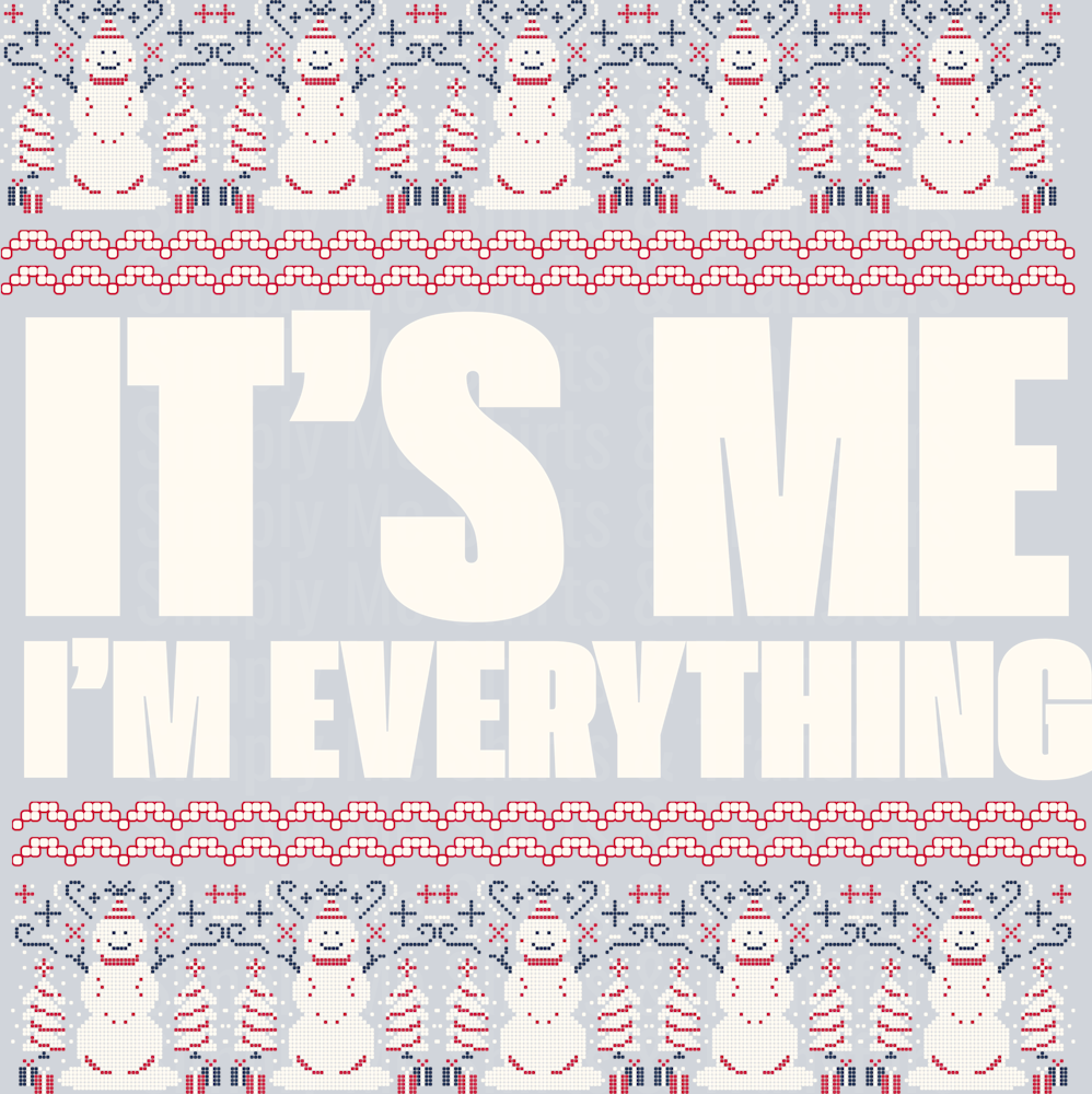 ITS ME IM EVERYTHING