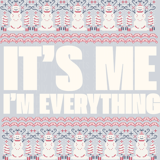 ITS ME IM EVERYTHING