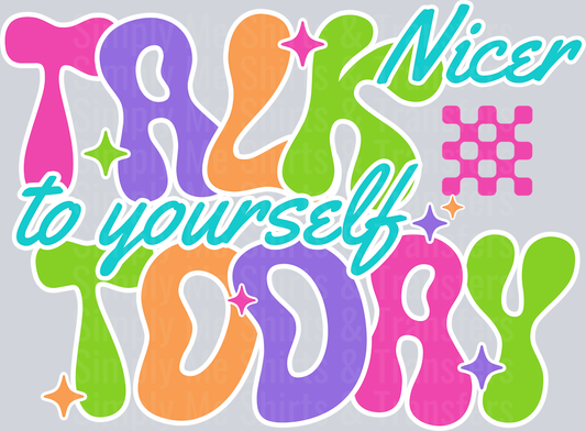 TALK NICER TO YOURSELF TODAY
