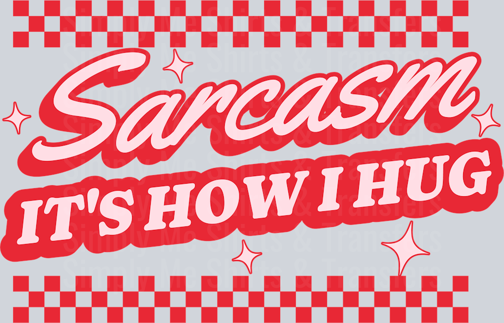 SARCASM ITS HOW I HUG