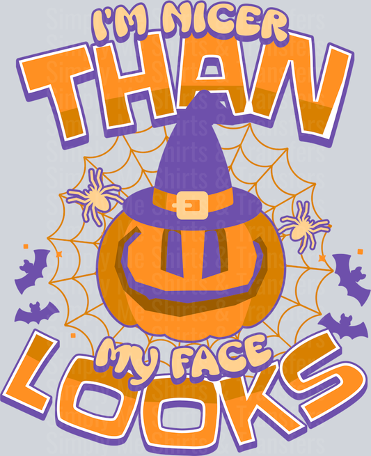 IM NICER THAN MY FACE LOOKS HALLOWEEN