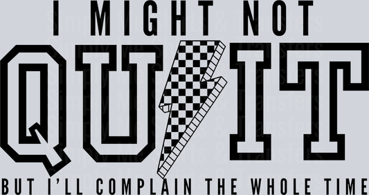 I MIGHT NOT QUIT