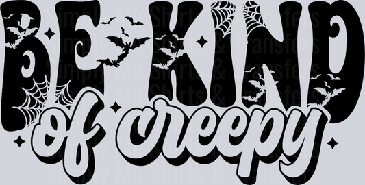 BE KIND OF CREEPY