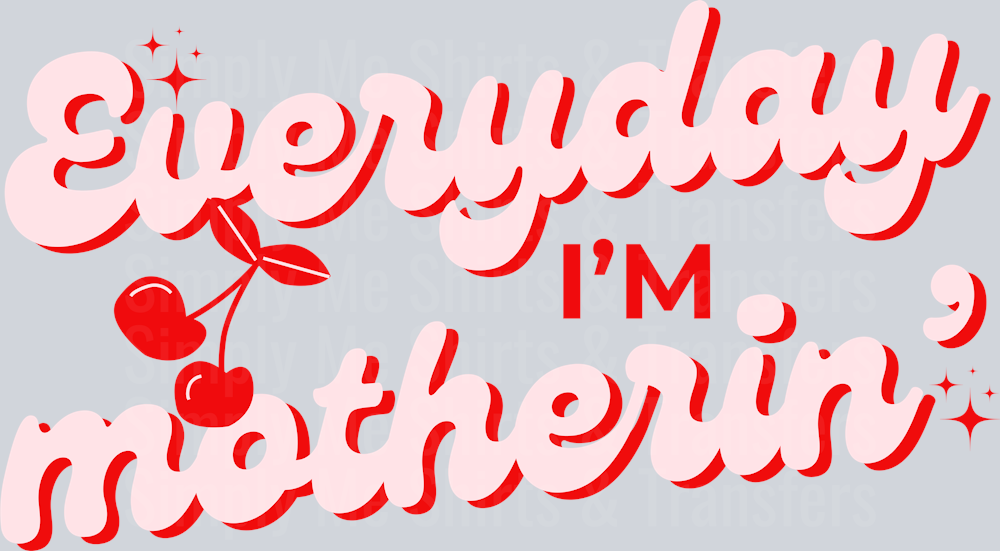 EVERYDAY IM MOTHERIN