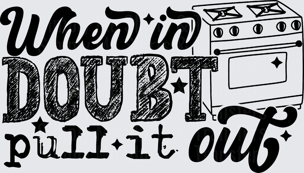 When In Doubt Pull It Out Kitchen Oven Baking Humor
