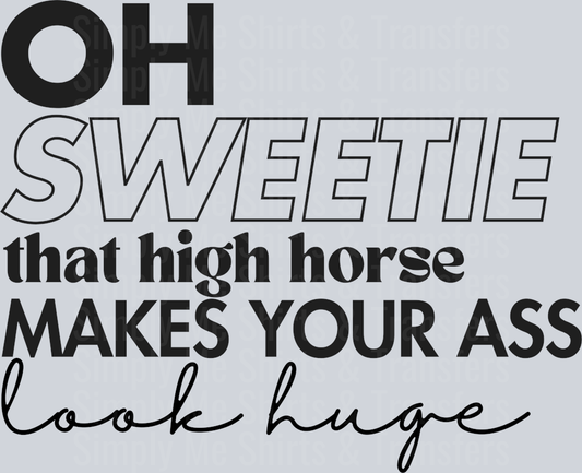 OH SWEETIE THAT HIGH HORSE
