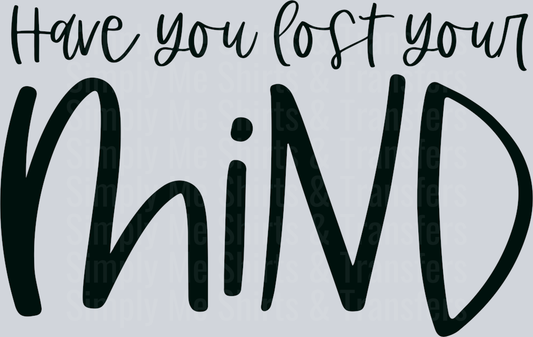 Have you lost your mind