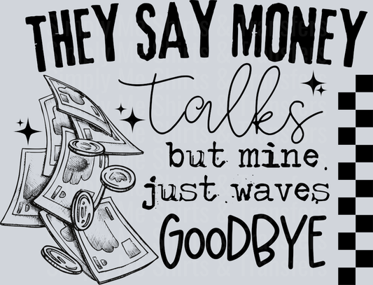 THEY SAY MONEY TALKS