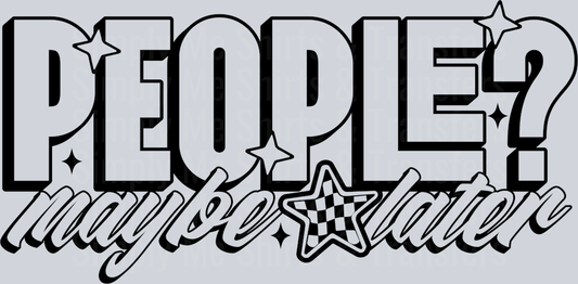 PEOPLE MAYBE LATER